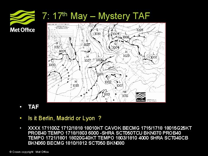 7: 17 th May – Mystery TAF • Is it Berlin, Madrid or Lyon 7: 17 th May – Mystery TAF • Is it Berlin, Madrid or Lyon