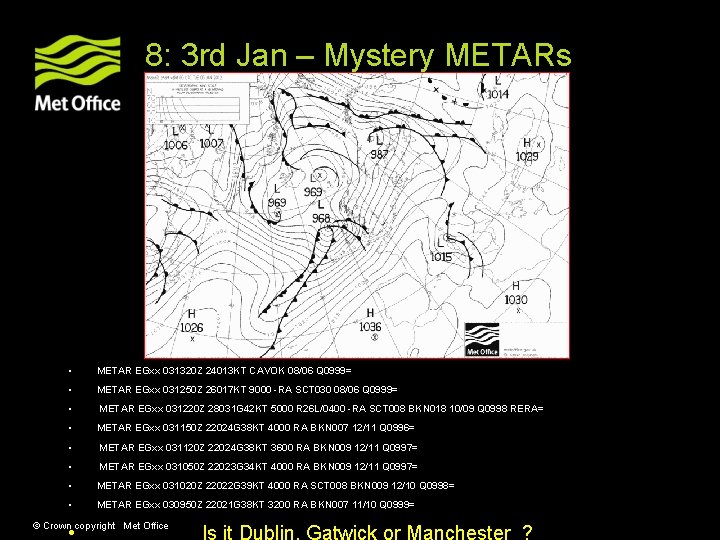 8: 3 rd Jan – Mystery METARs • METAR EGxx 031320 Z 24013 KT 8: 3 rd Jan – Mystery METARs • METAR EGxx 031320 Z 24013 KT