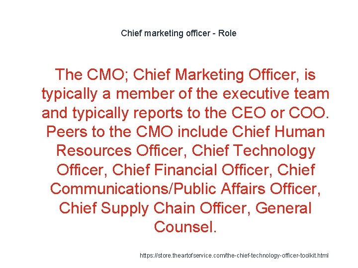 Chief marketing officer - Role The CMO; Chief Marketing Officer, is typically a member