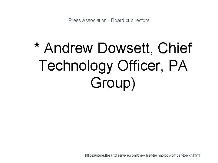 Press Association - Board of directors 1 * Andrew Dowsett, Chief Technology Officer, PA