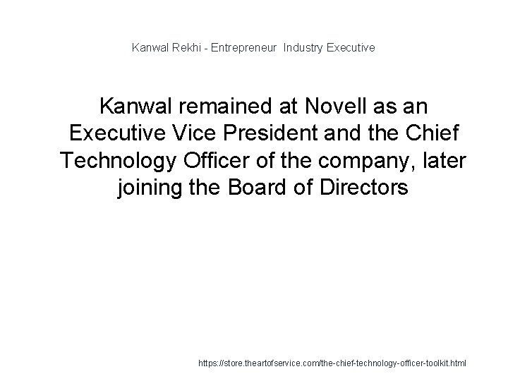 Kanwal Rekhi - Entrepreneur Industry Executive Kanwal remained at Novell as an Executive Vice