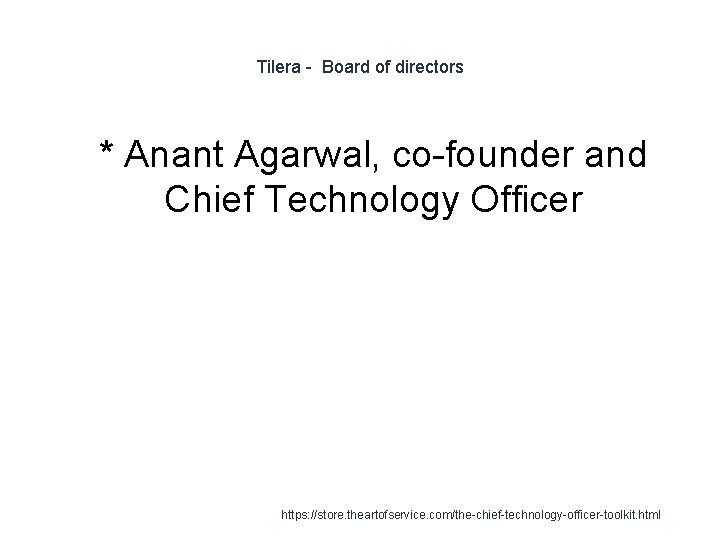 Tilera - Board of directors 1 * Anant Agarwal, co-founder and Chief Technology Officer