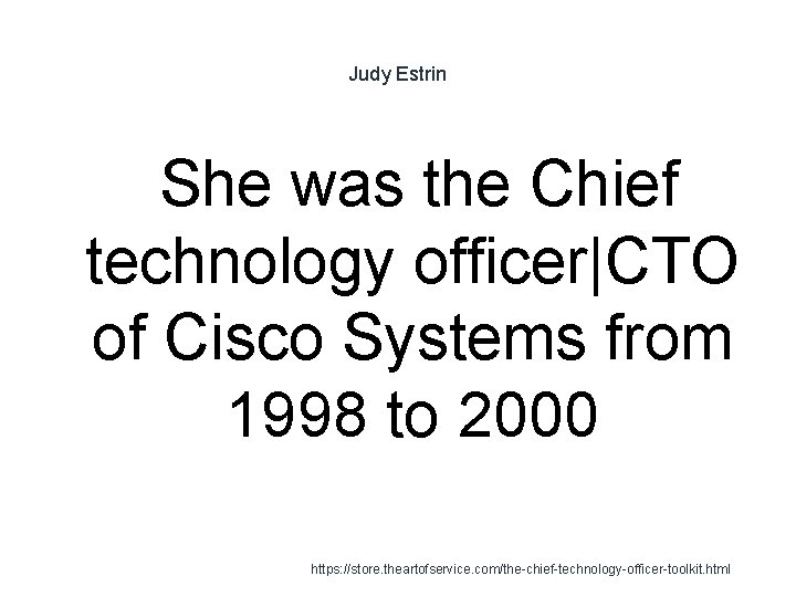 Judy Estrin She was the Chief technology officer|CTO of Cisco Systems from 1998 to