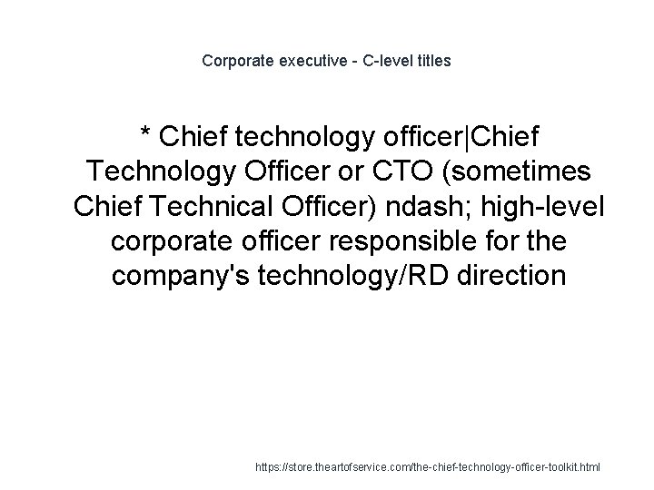 Corporate executive - C-level titles * Chief technology officer|Chief Technology Officer or CTO (sometimes