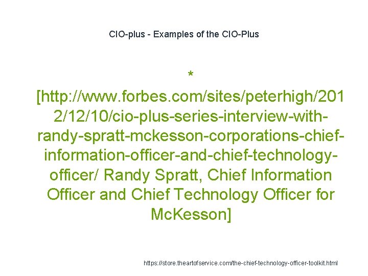 CIO-plus - Examples of the CIO-Plus * [http: //www. forbes. com/sites/peterhigh/201 2/12/10/cio-plus-series-interview-withrandy-spratt-mckesson-corporations-chiefinformation-officer-and-chief-technologyofficer/ Randy Spratt,
