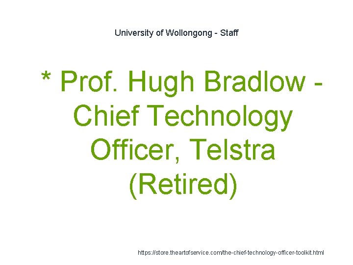 University of Wollongong - Staff 1 * Prof. Hugh Bradlow Chief Technology Officer, Telstra