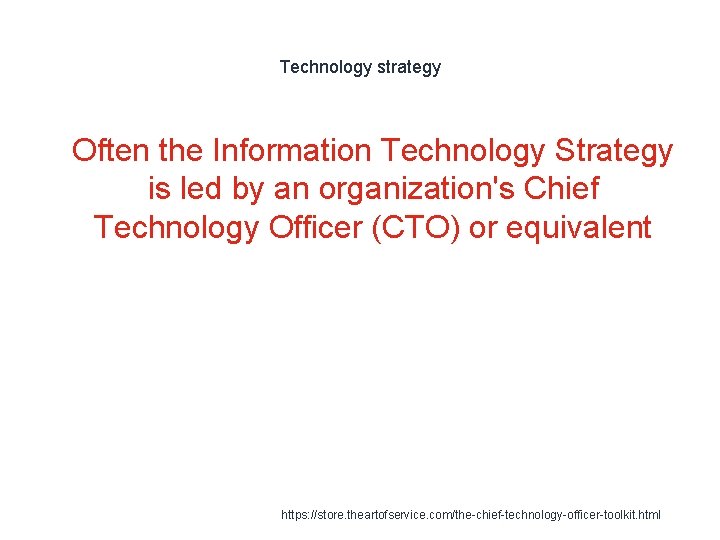 Technology strategy 1 Often the Information Technology Strategy is led by an organization's Chief