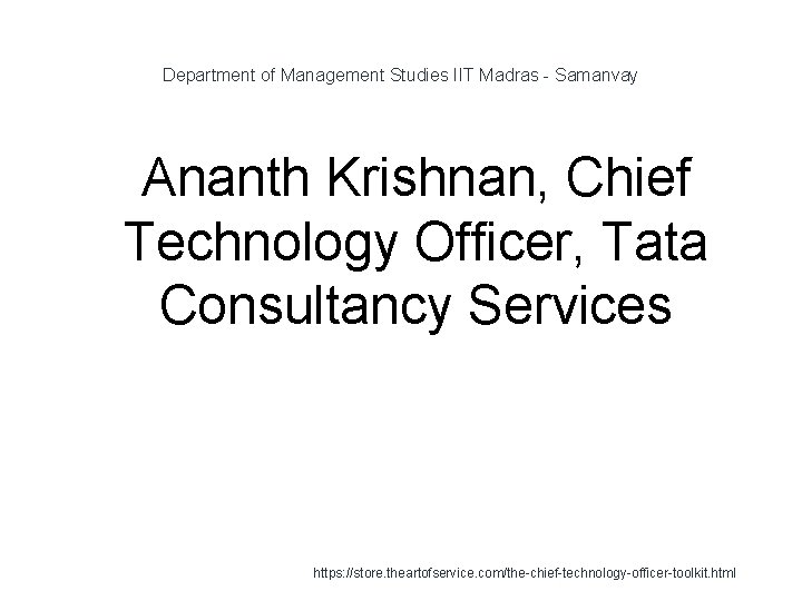 Department of Management Studies IIT Madras - Samanvay 1 Ananth Krishnan, Chief Technology Officer,