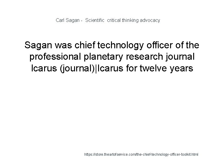 Carl Sagan - Scientific critical thinking advocacy 1 Sagan was chief technology officer of