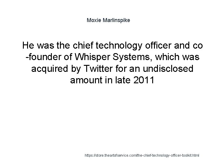 Moxie Marlinspike 1 He was the chief technology officer and co -founder of Whisper