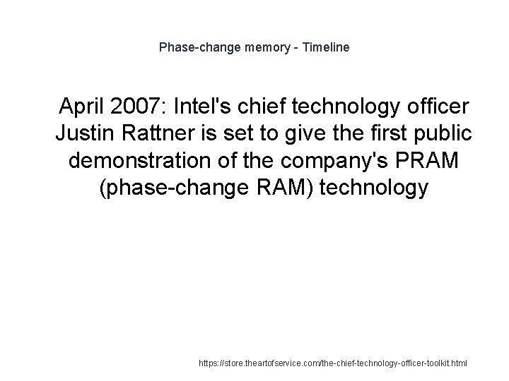 Phase-change memory - Timeline 1 April 2007: Intel's chief technology officer Justin Rattner is