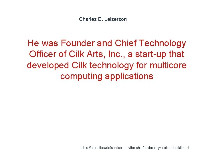 Charles E. Leiserson 1 He was Founder and Chief Technology Officer of Cilk Arts,