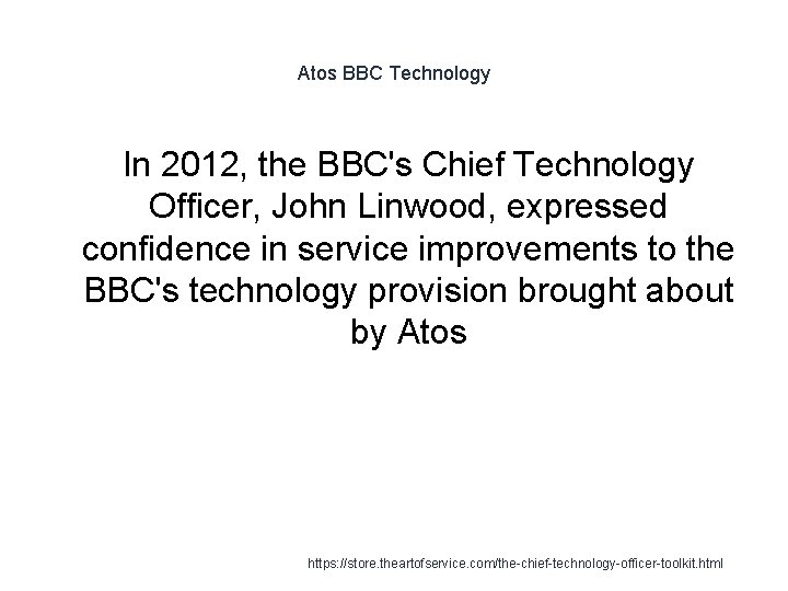 Atos BBC Technology In 2012, the BBC's Chief Technology Officer, John Linwood, expressed confidence
