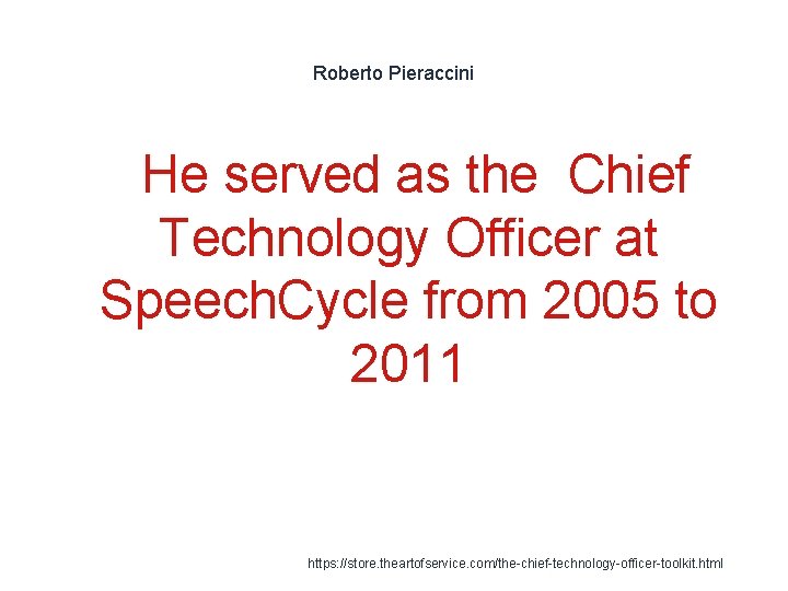 Roberto Pieraccini He served as the Chief Technology Officer at Speech. Cycle from 2005