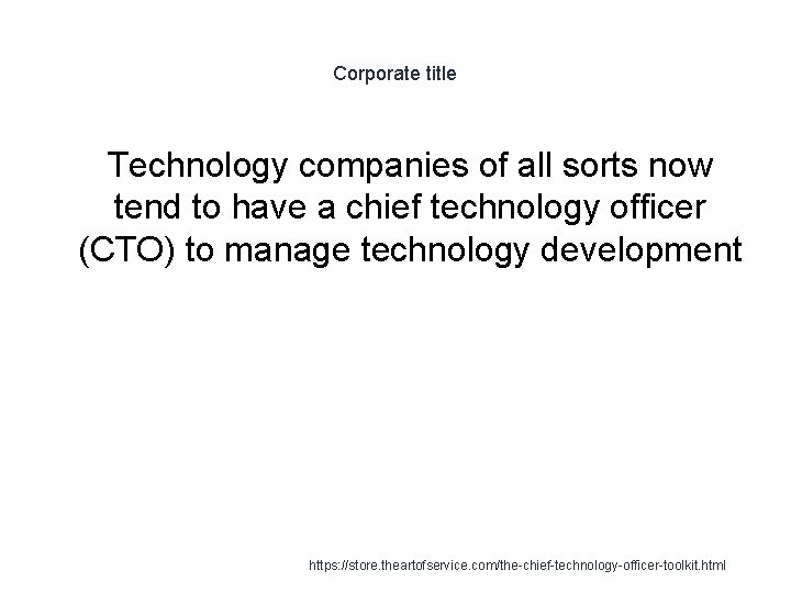 Corporate title Technology companies of all sorts now tend to have a chief technology