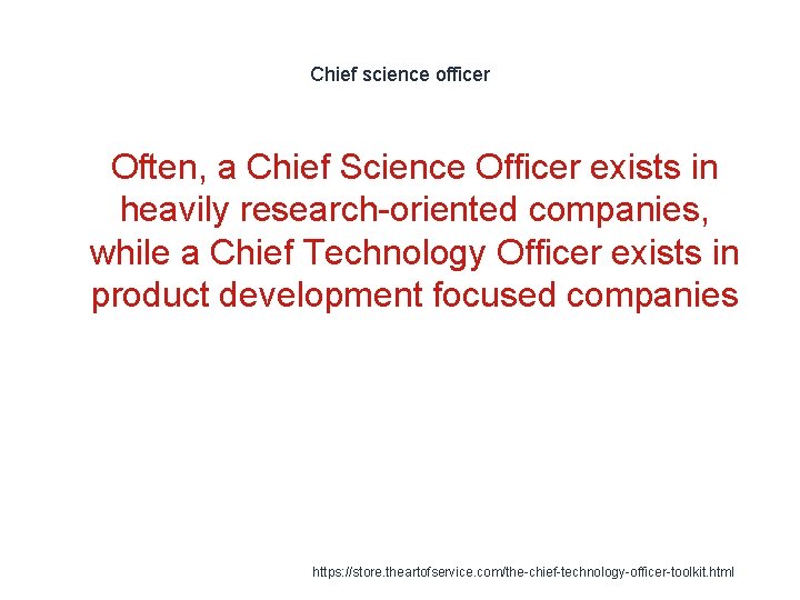 Chief science officer 1 Often, a Chief Science Officer exists in heavily research-oriented companies,