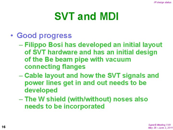 IR design status SVT and MDI • Good progress – Filippo Bosi has developed