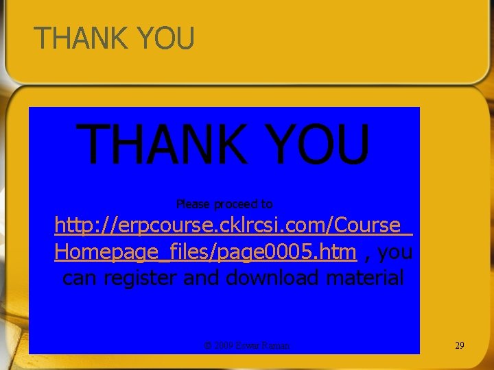 THANK YOU Please proceed to http: //erpcourse. cklrcsi. com/Course_ Homepage_files/page 0005. htm , you