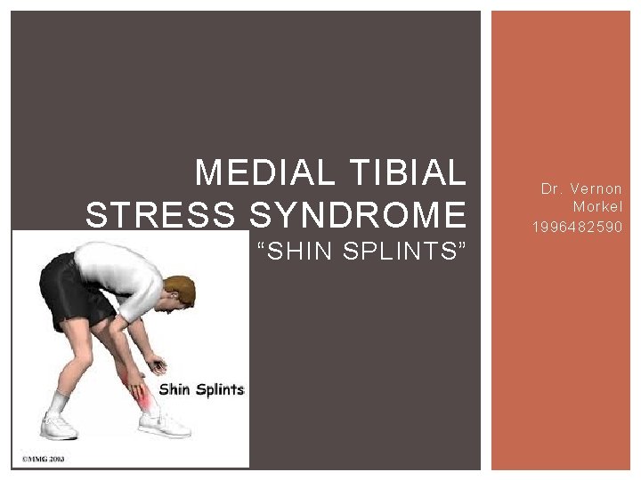 MEDIAL TIBIAL STRESS SYNDROME “SHIN SPLINTS” Dr. Vernon Morkel 1996482590 