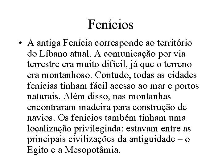 Fenícios • A antiga Fenícia corresponde ao território do Líbano atual. A comunicação por