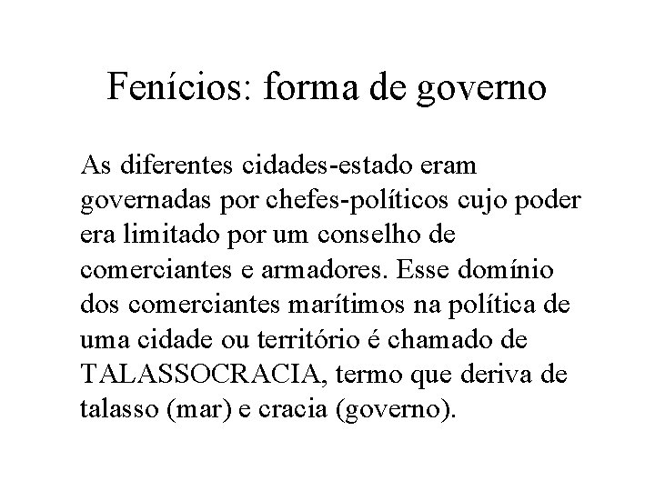 Fenícios: forma de governo As diferentes cidades-estado eram governadas por chefes-políticos cujo poder era