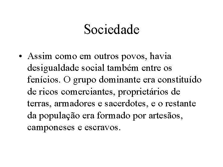 Sociedade • Assim como em outros povos, havia desigualdade social também entre os fenícios.