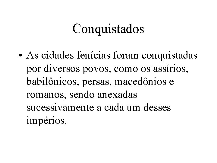 Conquistados • As cidades fenícias foram conquistadas por diversos povos, como os assírios, babilônicos,