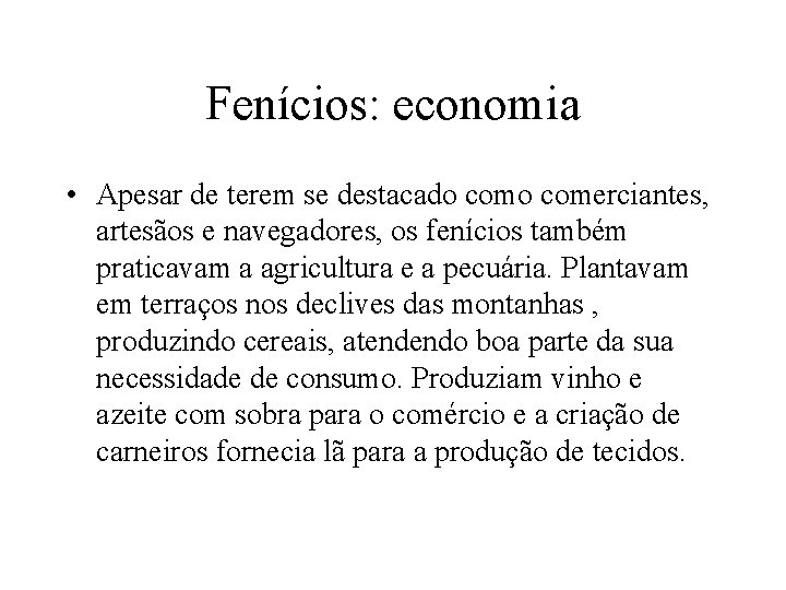 Fenícios: economia • Apesar de terem se destacado comerciantes, artesãos e navegadores, os fenícios