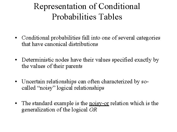Representation of Conditional Probabilities Tables • Conditional probabilities fall into one of several categories