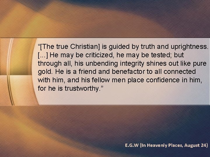 “[The true Christian] is guided by truth and uprightness. [. . . ] He