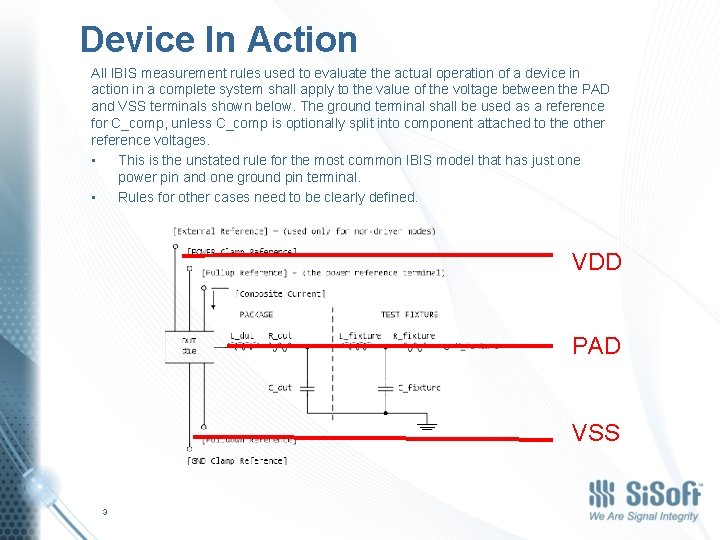 Device In Action All IBIS measurement rules used to evaluate the actual operation of