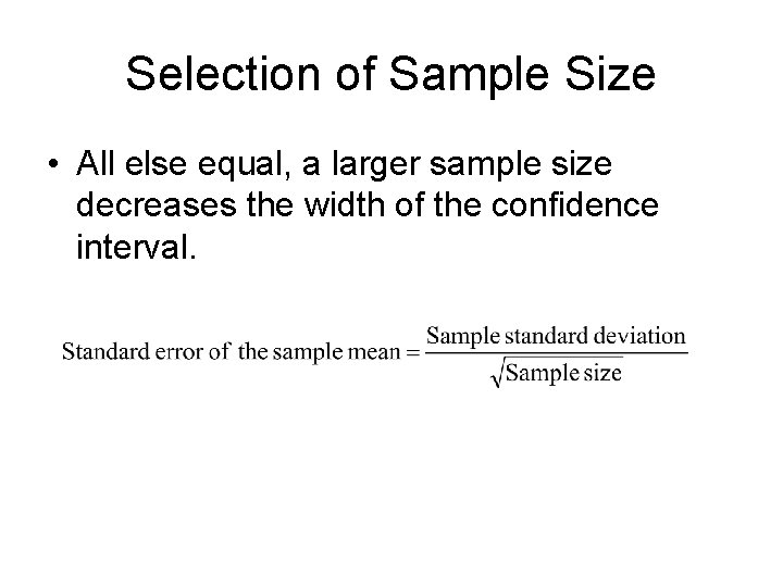 Selection of Sample Size • All else equal, a larger sample size decreases the