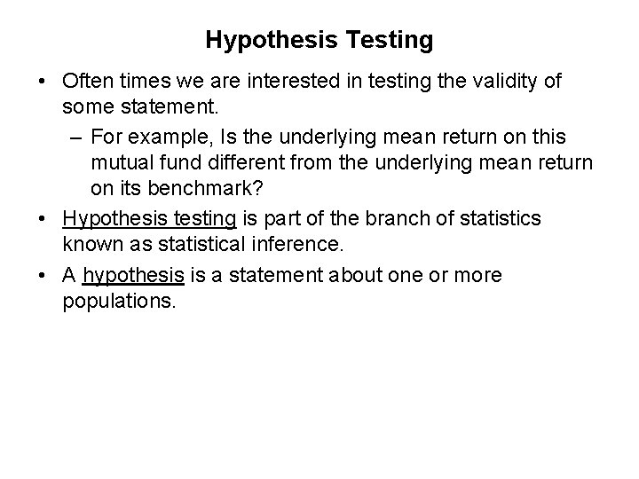 Hypothesis Testing • Often times we are interested in testing the validity of some