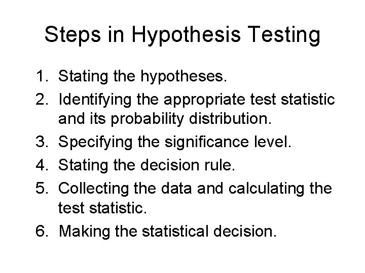 Steps in Hypothesis Testing 1. Stating the hypotheses. 2. Identifying the appropriate test statistic