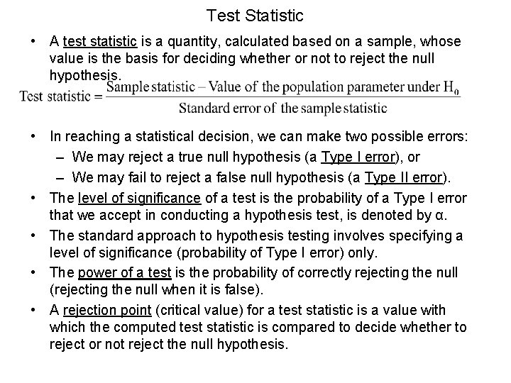 Test Statistic • A test statistic is a quantity, calculated based on a sample,