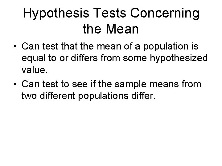 Hypothesis Tests Concerning the Mean • Can test that the mean of a population