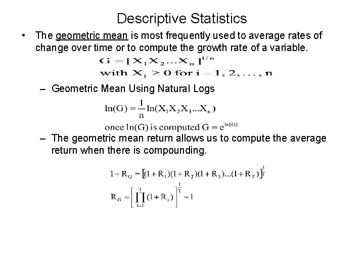 Descriptive Statistics • The geometric mean is most frequently used to average rates of