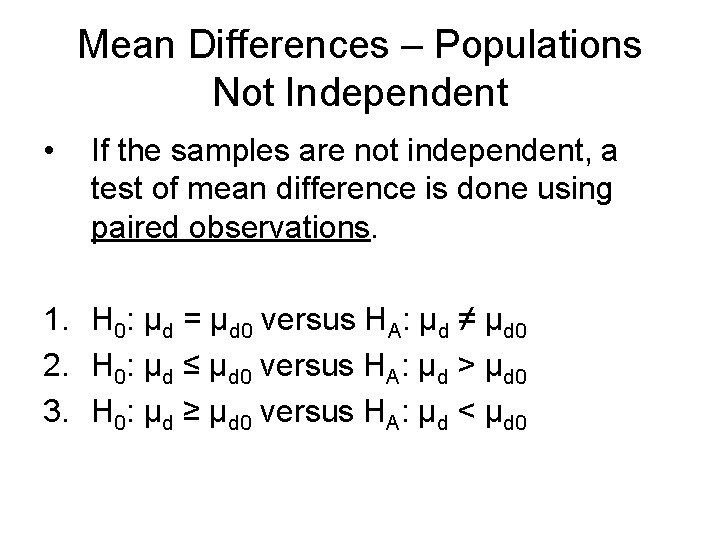 Mean Differences – Populations Not Independent • If the samples are not independent, a