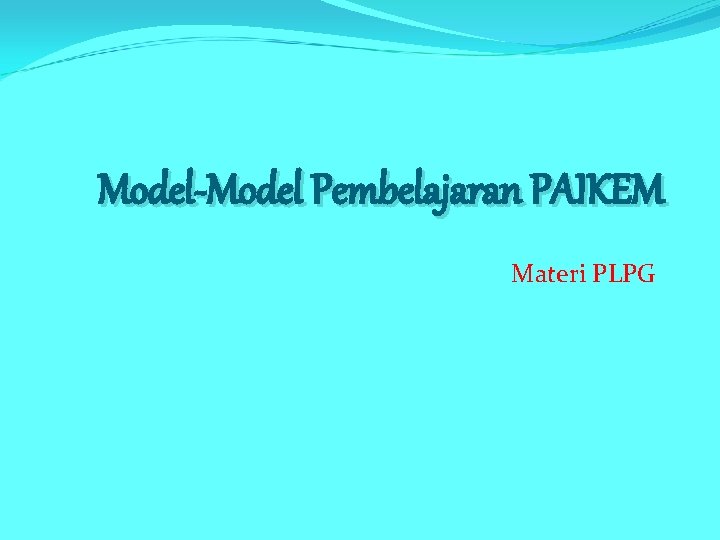 Model-Model Pembelajaran PAIKEM Materi PLPG 