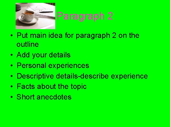 Paragraph 2 • Put main idea for paragraph 2 on the outline • Add