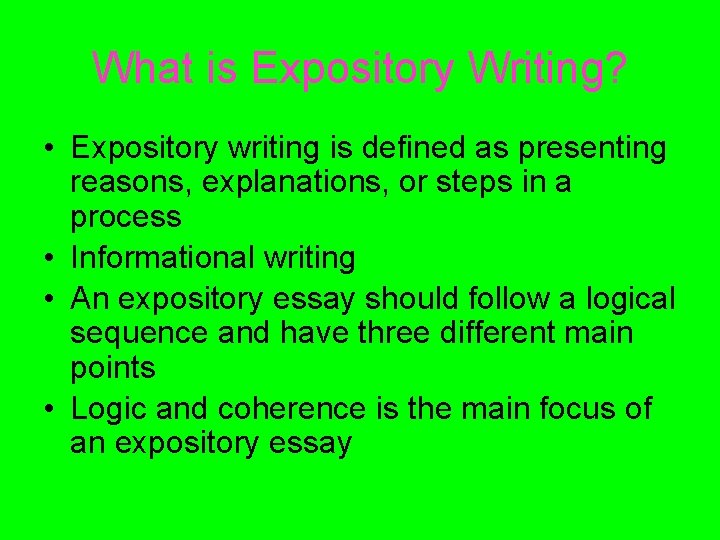 What is Expository Writing? • Expository writing is defined as presenting reasons, explanations, or