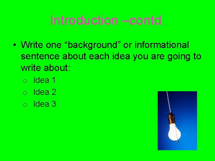 Introduction –contd. • Write one “background” or informational sentence about each idea you are