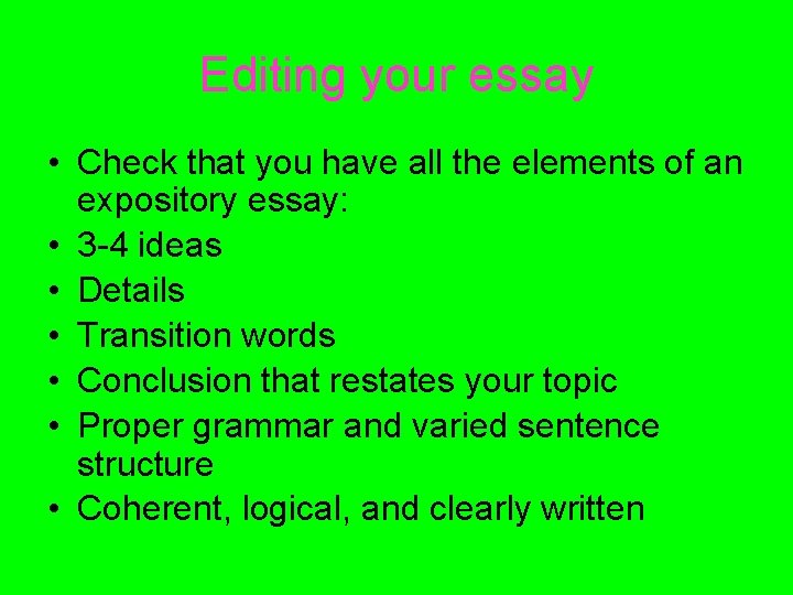 Editing your essay • Check that you have all the elements of an expository