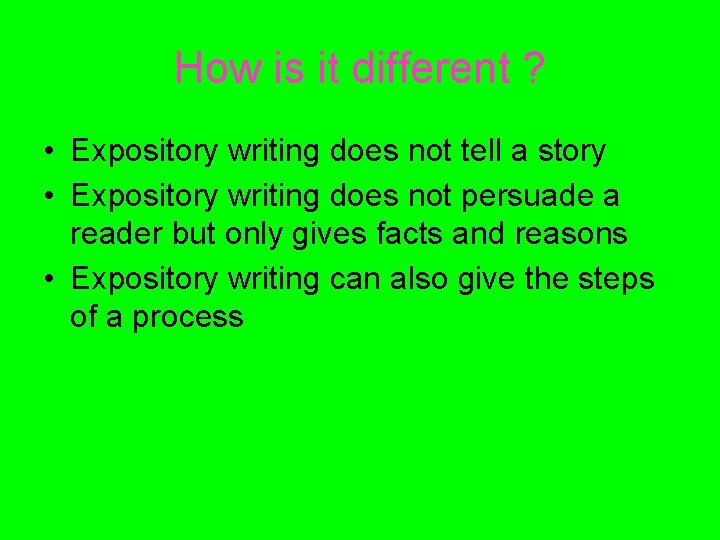 How is it different ? • Expository writing does not tell a story •