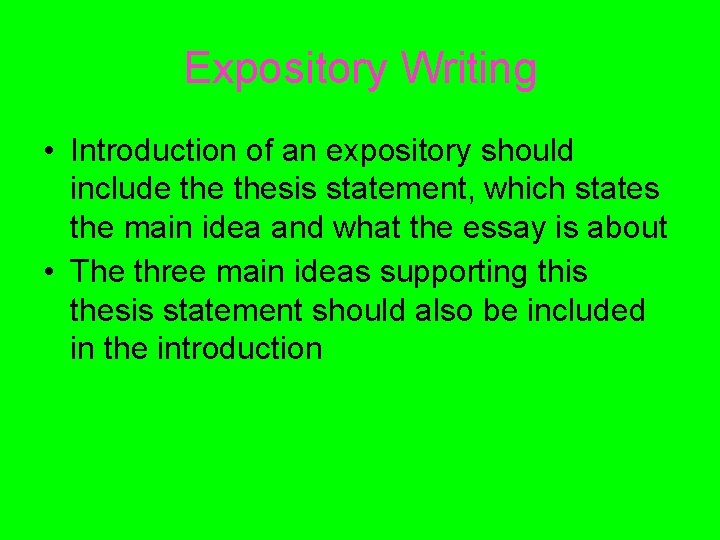 Expository Writing • Introduction of an expository should include thesis statement, which states the