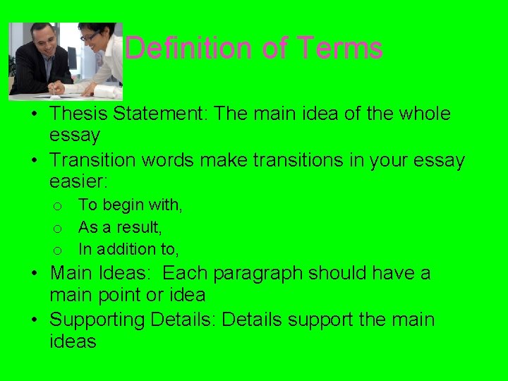 Definition of Terms • Thesis Statement: The main idea of the whole essay •