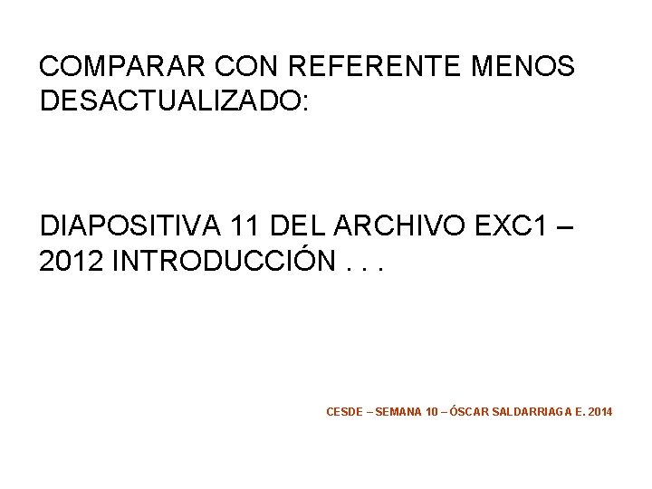 COMPARAR CON REFERENTE MENOS DESACTUALIZADO: DIAPOSITIVA 11 DEL ARCHIVO EXC 1 – 2012 INTRODUCCIÓN.