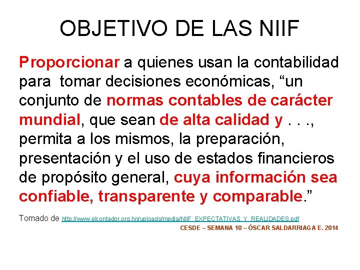 OBJETIVO DE LAS NIIF Proporcionar a quienes usan la contabilidad para tomar decisiones económicas,