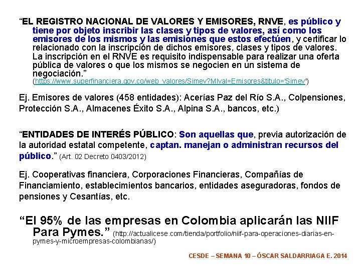 “EL REGISTRO NACIONAL DE VALORES Y EMISORES, RNVE, es público y tiene por objeto