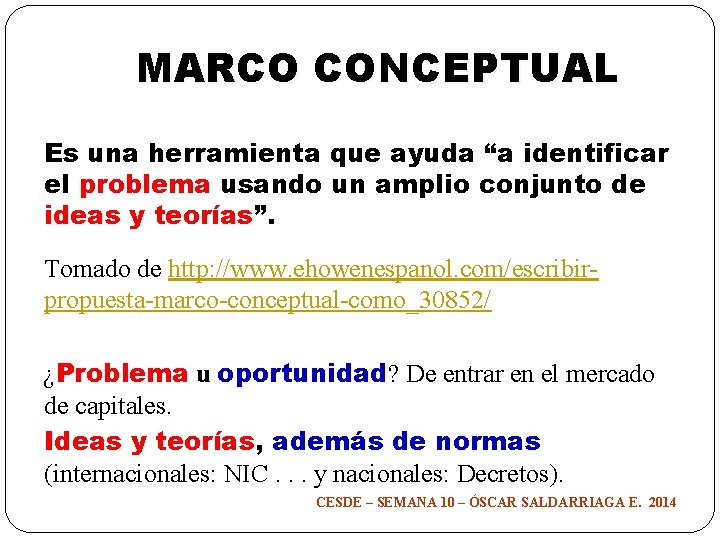 MARCO CONCEPTUAL Es una herramienta que ayuda “a identificar el problema usando un amplio